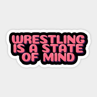 Wrestling is a State of Mind Sticker